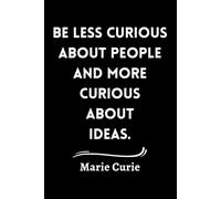 " Be Less Curious A.bout People and More Curi.ous About Ideas. " - Marie Curie Quotes, Notebook.: Lined Pages / Journal Gift / 120 pages, 6 x 9 soft cover,matte finish.