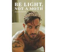 Be Light, Not a Moth: A Queer Memoir of Family Wounds, Heartbreak, and Becoming Your Own Light