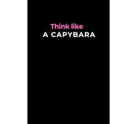 Be like a Capybara: Funny Gift Notebook for Family, Freinds and Co-workers, Adorable Capybara Notebook
