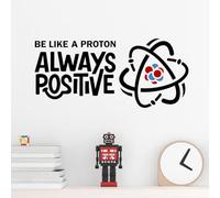 Be Like a Proton Always Positive Wall Decal - Science Quote Vinyl Sticker for Classroom, Kids Room, Lab, STEM Corner - Funny Nerdy Chemistry Physics Atom Wall Art - Peel and Stick Decor
