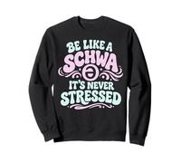 Be Like a Schwa It's Never Stressed Science Of Reading Sweatshirt