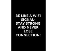 Be Like a WiFi Signal - Stay Strong and Never Lose Connection!: Get Inspired, Stay Efficient, and Keep It Fun