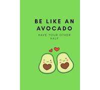 Be Like An Avocado, Have Your Other Half: Positive Affirmation Motivational and Inspirational Notebook