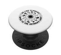 Be Like Flowers Open To The Ostara Light Pagan Easter Spring PopSockets Adhesive PopGrip
