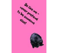 Be like me - never pretend to be someone else!: Positive Mindset Journal - Cute Dog Themed Notebook
