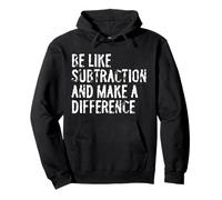 Be Like Subtraction And Make A Difference Classroom Humor Pullover Hoodie