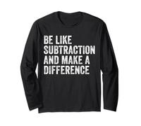 Be Like Subtraction And Make A Difference Cool Math Joke Long Sleeve T-Shirt