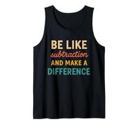 Be Like Subtraction and Make A Difference Funny Math Teache Tank Top