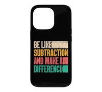 Be Like Subtraction and Make A Difference Funny Math Teacher Case for iPhone 13 Pro
