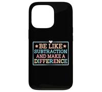 Be Like Subtraction and Make A Difference Funny Math Teacher Case for iPhone 13 Pro