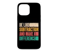 Be Like Subtraction and Make A Difference Funny Math Teacher Case for iPhone 13 Pro Max