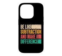 Be Like Subtraction and Make A Difference Funny Math Teacher Case for iPhone 14 Pro