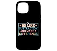 Be Like Subtraction and Make A Difference Funny Math Teacher Case for iPhone 15