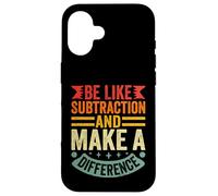 Be Like Subtraction and Make A Difference Funny Math Teacher Case for iPhone 16
