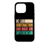 Be Like Subtraction and Make A Difference Funny Math Teacher Case for iPhone 16 Pro