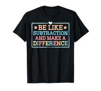 Be Like Subtraction and Make A Difference Funny Math Teacher T-Shirt