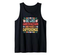 Be Like Subtraction and Make A Difference Funny Math Teacher Tank Top
