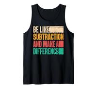 Be Like Subtraction and Make A Difference Funny Math Teacher Tank Top