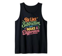 Be Like Subtraction and Make a Difference Funny Math Teacher Tank Top