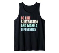 Be Like Subtraction And Make A Difference Funny Math Teacher Tank Top