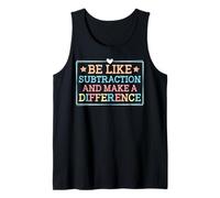 Be Like Subtraction and Make A Difference Funny Math Teacher Tank Top