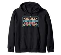Be Like Subtraction and Make A Difference Funny Math Teacher Zip Hoodie