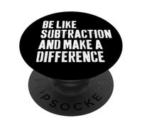Be Like Subtraction And Make A Difference Humor Math Teacher PopSockets Adhesive PopGrip