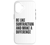 Be Like Subtraction And Make A Difference Math Humor Quote Case for iPhone 16