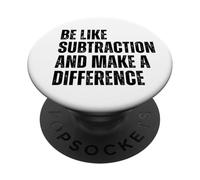 Be Like Subtraction And Make A Difference Math Humor Quote PopSockets Adhesive PopGrip