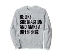 Be Like Subtraction And Make A Difference Math Humor Quote Sweatshirt