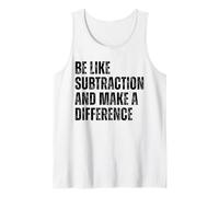 Be Like Subtraction And Make A Difference Math Humor Quote Tank Top