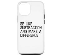 Be Like Subtraction And Make A Difference Math Learning Fun Case for iPhone 12/12 Pro