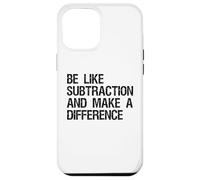 Be Like Subtraction And Make A Difference Math Learning Fun Case for iPhone 12 Pro Max
