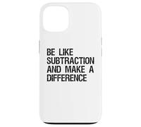 Be Like Subtraction And Make A Difference Math Learning Fun Case for iPhone 13