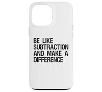 Be Like Subtraction And Make A Difference Math Learning Fun Case for iPhone 13 Pro Max