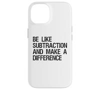 Be Like Subtraction And Make A Difference Math Learning Fun Case for iPhone 14