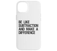 Be Like Subtraction And Make A Difference Math Learning Fun Case for iPhone 14 Plus