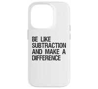 Be Like Subtraction And Make A Difference Math Learning Fun Case for iPhone 14 Pro