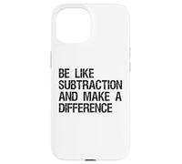 Be Like Subtraction And Make A Difference Math Learning Fun Case for iPhone 15