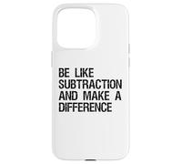 Be Like Subtraction And Make A Difference Math Learning Fun Case for iPhone 15 Pro Max