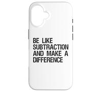 Be Like Subtraction And Make A Difference Math Learning Fun Case for iPhone 16