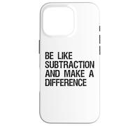 Be Like Subtraction And Make A Difference Math Learning Fun Case for iPhone 16 Pro