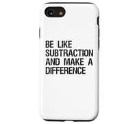 Be Like Subtraction And Make A Difference Math Learning Fun Case for iPhone SE (2020) / 7 / 8