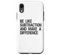 Be Like Subtraction And Make A Difference Math Learning Fun Case for iPhone XR