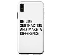 Be Like Subtraction And Make A Difference Math Learning Fun Case for iPhone XS Max
