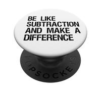 Be Like Subtraction And Make A Difference Math Learning Fun PopSockets Adhesive PopGrip