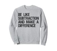 Be Like Subtraction And Make A Difference Math Learning Fun Sweatshirt