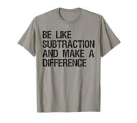 Be Like Subtraction And Make A Difference Math Learning Fun T-Shirt