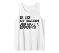Be Like Subtraction And Make A Difference Math Learning Fun Tank Top