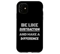 Be Like Subtraction And Make A Difference Math Nerds Case for iPhone 11